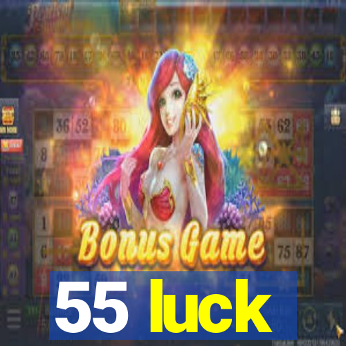 55 luck